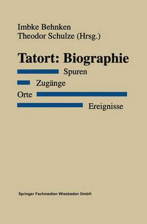 Tatort: Biographie: Spuren. Zugänge. Orte. Ereignisse de Imbke Behnken