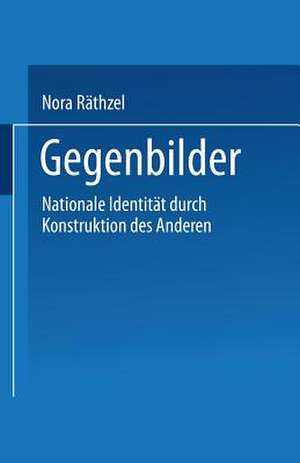 Gegenbilder: Nationale Identitäten durch Konstruktion der Anderen de Nora Räthzel