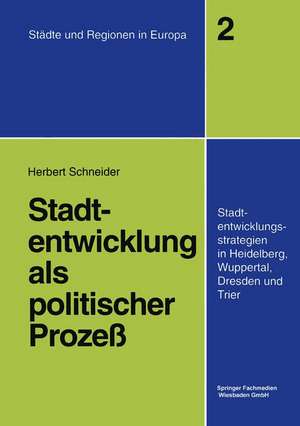 Stadtentwicklung als politischer Prozeß: Stadtentwicklungsstrategien in Heidelberg, Wuppertal, Dresden und Trier de Herbert Schneider