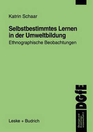 Selbstbestimmtes Lernen in der Umweltbildung: Ethnographische Beobachtungen de Katrin Schaar