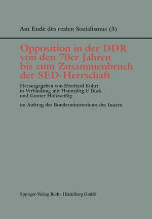 Opposition in der DDR von den 70er Jahren bis zum Zusammenbruch der SED-Herrschaft de Eberhard Kuhrt