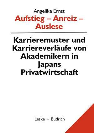 Aufstieg — Anreiz — Auslese: Karriermuster und Karriereverläufe von Akademikern in Japan de Angelika Ernst