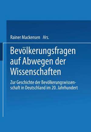 Bevölkerungsfragen auf Abwegen der Wissenschaften: Dokumentation des 1. Colloquiums zur Geschichte der Bevölkerungswissenschaft in Deutschland im 20. Jahrhundert de Rainer Mackensen