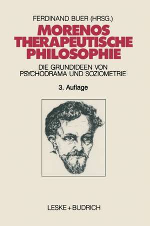 Morenos therapeutische Philosophie: Zu den Grundideen von Psychodrama und Soziometrie de Ferdinand Buer