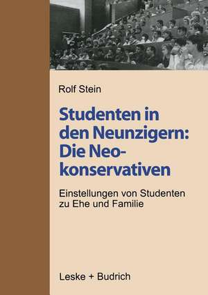 Studenten in den Neunzigern: Die Neokonservativen: Einstellungen von Studenten zu Ehe und Familie de Rolf Stein