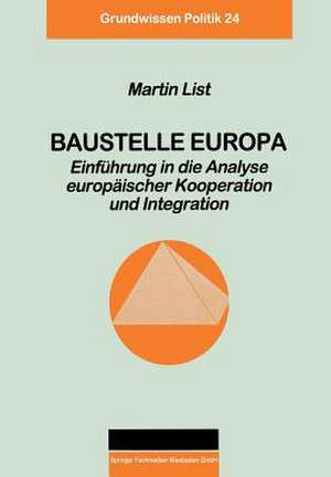 Baustelle Europa: Einführung in die Analyse europäischer Kooperation und Integration de Martin List