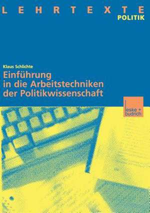 Einführung in die Arbeitstechniken der Politikwissenschaft de Klaus Schlichte