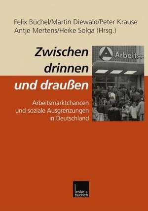 Zwischen drinnen und draußen: Arbeitsmarktchancen und soziale Ausgrenzungen in Deutschland de Felix Büchel