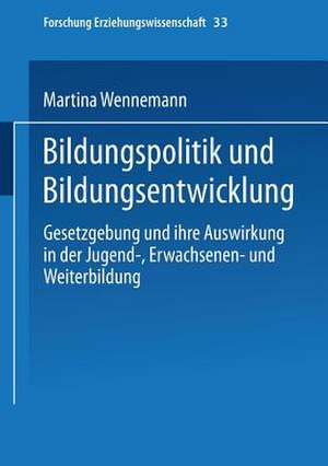 Bildungspolitik und Bildungsentwicklung: Gesetzgebung und ihre Auswirkung in der Jugend-, Erwachsenen- und Weiterbildung de Martina Wennemann