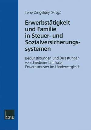 Erwerbstätigkeit und Familie in Steuer- und Sozialversicherungssystemen: Begünstigungen und Belastungen verschiedener familialer Erwerbsmuster im Ländervergleich de Irene Dingeldey