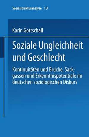 Soziale Ungleichheit und Geschlecht: Kontinuitäten und Brüche, Sackgassen und Erkenntnispotentiale im deutschen soziologischen Diskurs de Karin Gottschall