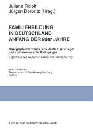 Familienbildung in Deutschland Anfang der 90er Jahre: Demographische Trends, individuelle Einstellungen und sozio-ökonomische Bedingungen. Ergebnisse des deutschen Family and Fertility Survey de Juliane Roloff