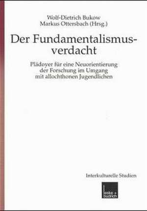 Fundamentalismusverdacht: Plädoyer für eine Neuorientierung der Forschung im Umgang mit allochthonen Jugendlichen de Wolf-Dietrich Bukow