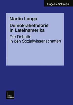 Demokratietheorie in Lateinamerika: Die Debatte in den Sozialwissenschaften de Martín Lauga