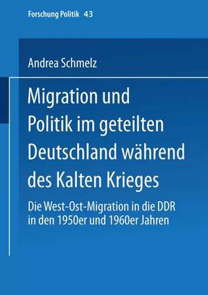 Migration und Politik im geteilten Deutschland während des Kalten Krieges: Die West-Ost-Migration in die DDR in den 1950er und 1960er Jahren de Andrea Schmelz