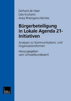 Bürgerbeteiligung in Lokale Agenda 21-Initiativen: Analysen zu Kommunikations- und Organisationsformen de Gerhard de Haan