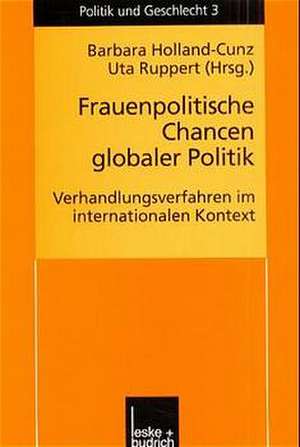 Frauenpolitische Chancen globaler Politik: Verhandlungserfahrungen im internationalen Kontext de Barbara Holland-Cunz