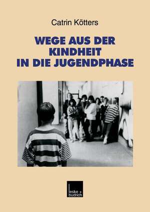 Wege aus der Kindheit in die Jugendphase: Biographische Schritte der Verselbständigung im Ost-West-Vergleich de Catrin Kötters-König