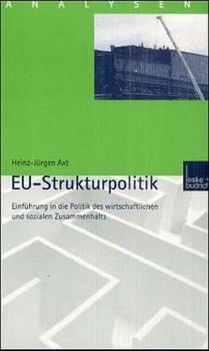 EU-Strukturpolitik: Einführung in die Politik des wirtschaftlichen und sozialen Zusammenhalts de Heinz-Jürgen Axt