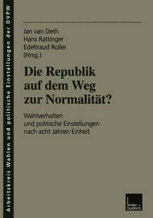 Die Republik auf dem Weg zur Normalität?: Wahlverhalten und politische Einstellungen nach acht Jahren Einheit de J.W. van Deth