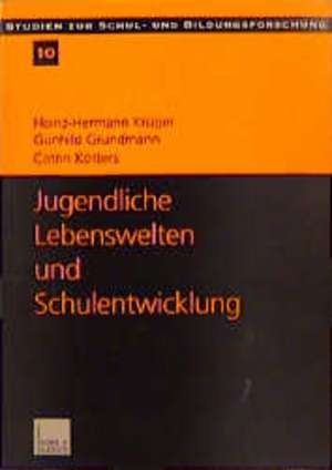 Jugendliche Lebenswelten und Schulentwicklung: Ergebnisse einer quantitativen Schüler- und Lehrerbefragung in Ostdeutschland de Heinz-Hermann Krüger