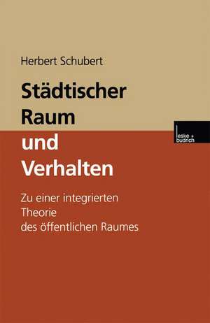 Städtischer Raum und Verhalten: Zu einer integrierten Theorie des öffentlichen Raumes de Herbert Schubert