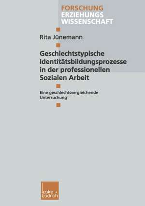 Geschlechtstypische Identitätsbildungsprozesse in der professionellen Sozialen Arbeit: Eine geschlechtsvergleichende Untersuchung de Rita Jünemann