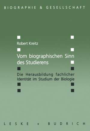 Vom biographischen Sinn des Studierens: Die Herausbildung fachlicher Identität im Studium der Biologie de Robert Kreitz