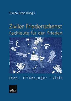 Ziviler Friedensdienst — Fachleute für den Frieden: Idee — Erfahrungen — Ziele de Tilman Evers