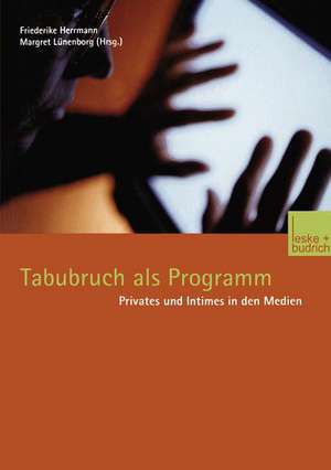 Tabubruch als Programm: Privates und Intimes in den Medien de Friederike Herrmann