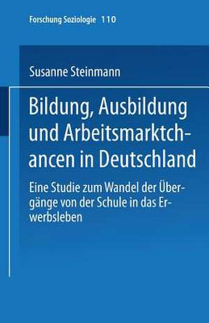 Bildung, Ausbildung und Arbeitsmarktchancen in Deutschland: Eine Studie zum Wandel der Übergänge von der Schule in das Erwerbsleben de Susanne Steinmann