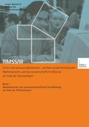 TIMSS/III Dritte Internationale Mathematik- und Naturwissenschaftsstudie — Mathematische und naturwissenschaftliche Bildung am Ende der Schullaufbahn: Band 1 Mathematische und naturwissenschaftliche Grundbildung am Ende der Pflichtschulzeit de Jürgen Baumert