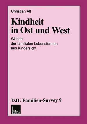 Kindheit in Ost und West: Wandel der familialen Lebensformen aus Kindersicht de Christian Alt