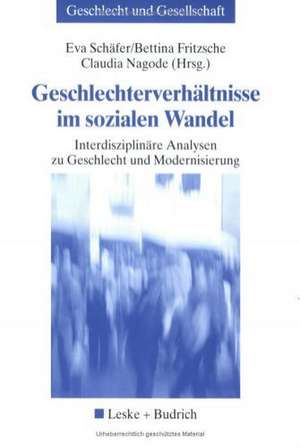 Geschlechterverhältnisse im sozialen Wandel: Interdisziplinäre Analysen zu Geschlecht und Modernisierung de Eva Schäfer