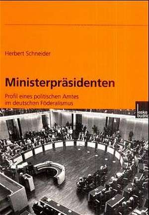 Ministerpräsidenten: Profil eines politischen Amtes im deutschen Föderalismus de Herbert Schneider