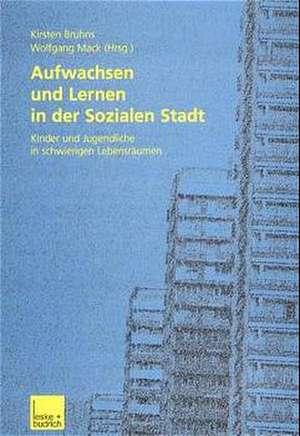 Aufwachsen und Lernen in der Sozialen Stadt: Kinder und Jugendliche in schwierigen Lebensräumen de Kirsten Bruhns