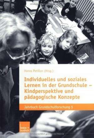 Individuelles und soziales Lernen in der Grundschule: Kindperspektive und pädagogische Konzepte de Hanns Petillon