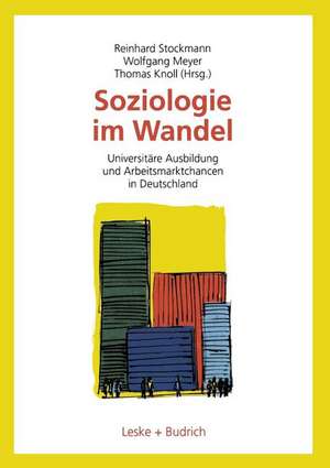 Soziologie im Wandel: Universitäre Ausbildung und Arbeitsmarktchancen in Deutschland de Reinhard Stockmann