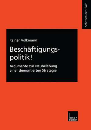 Beschäftigungspolitik!: Argumente zur Neubelebung einer demontierten Strategie de Rainer Volkmann