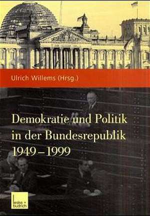 Demokratie und Politik in der Bundesrepublik 1949–1999 de Ulrich Willems