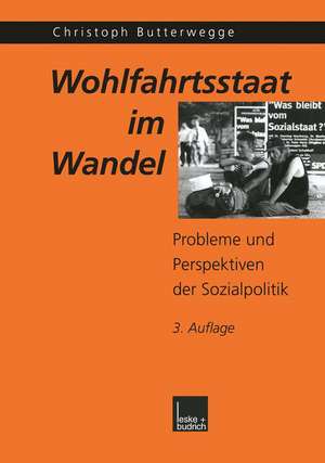 Wohlfahrtsstaat im Wandel: Probleme und Perspektiven der Sozialpolitik de Christoph Butterwegge