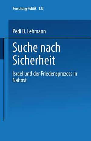 Suche nach Sicherheit: Israel und der Friedensprozeß in Nahost de Pedi D. Lehmann