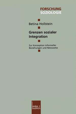 Grenzen sozialer Integration: Zur Konzeption informeller Beziehungen und Netzwerke de Betina Hollstein