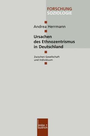 Ursachen des Ethnozentrismus in Deutschland: Zwischen Gesellschaft und Individuum de Andrea Herrmann