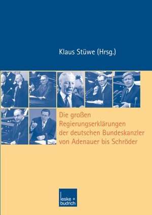 Die großen Regierungserklärungen der deutschen Bundeskanzler von Adenauer bis Schröder de Klaus Stüwe