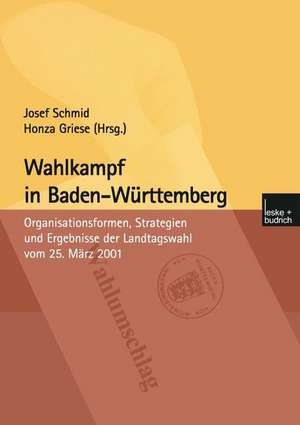 Wahlkampf in Baden-Württemberg: Organisationsformen, Strategien und Ergebnisse der Landtagswahl vom 25. März 2001 de Josef Schmid