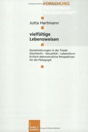 vielfältige Lebensweisen: Dynamisierungen in der Triade Geschlecht — Sexualität — Lebensform de Jutta Hartmann