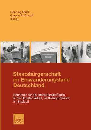 Staatsbürgerschaft im Einwanderungsland Deutschland: Handbuch für die interkulturelle Praxis in der Sozialen Arbeit, im Bildungsbereich, im Stadtteil de Henning Storz