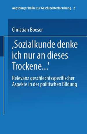 „Bei Sozialkunde denke ich nur an dieses Trockene …“: Relevanz geschlechtsspezifischer Aspekte in der politischen Bildung de Christian Boeser