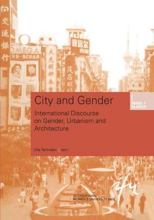 City and Gender: Intercultural Discourse on Gender, Urbanism and Architecture de Ulla Terlinden